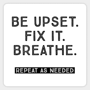 BE UPSET. FIX IT. BREATHE. Magnet